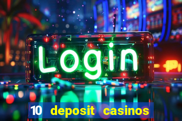 10 deposit casinos free spins