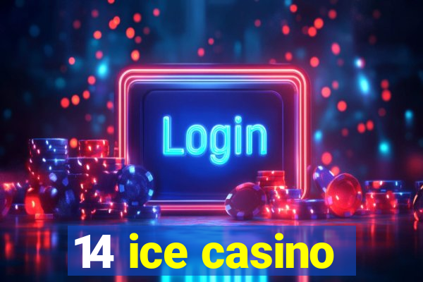 14 ice casino