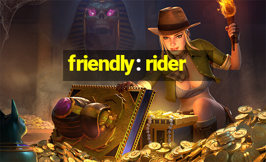 friendly: rider