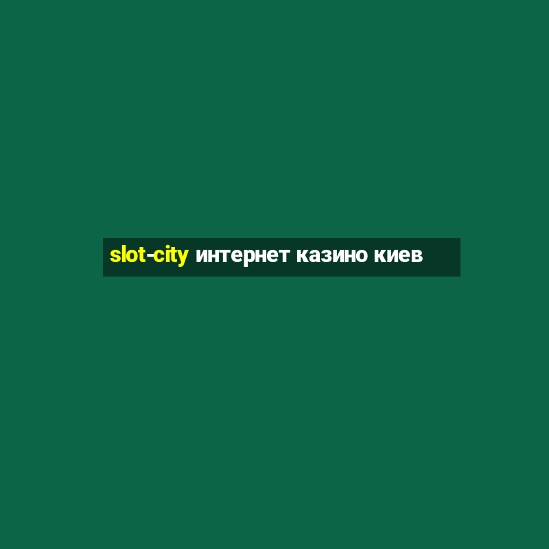 slot-city интернет казино киев