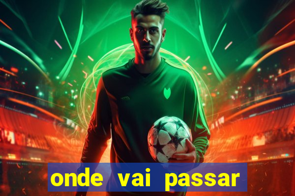 onde vai passar jogo da champions