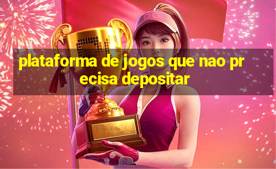 plataforma de jogos que nao precisa depositar