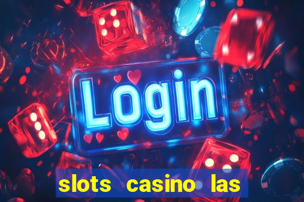 slots casino las vegas slots