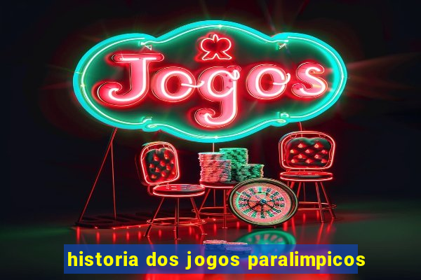 historia dos jogos paralimpicos