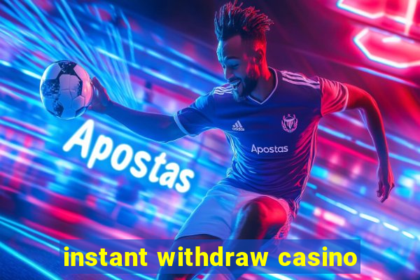 instant withdraw casino