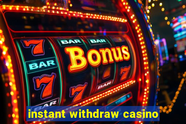 instant withdraw casino