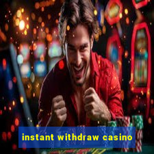 instant withdraw casino