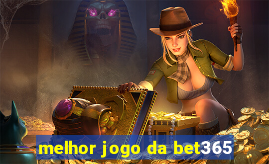 melhor jogo da bet365