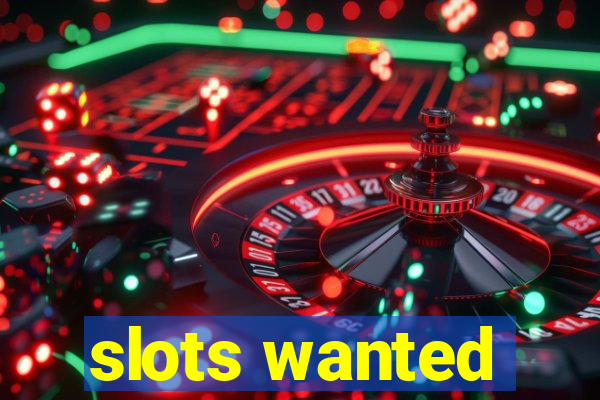 slots wanted