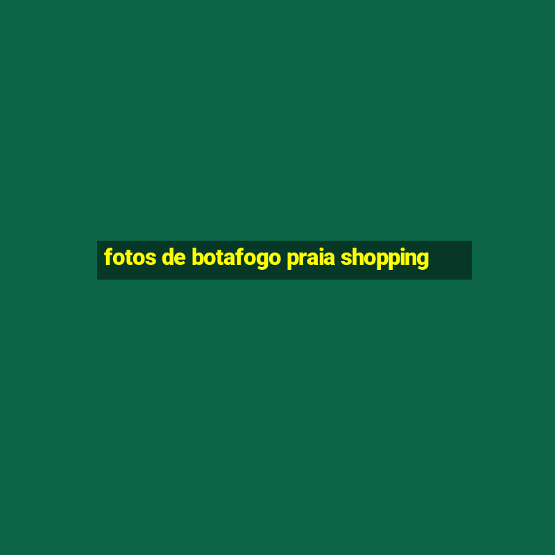 fotos de botafogo praia shopping