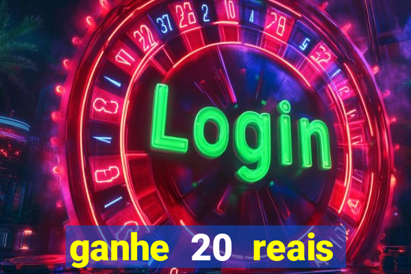 ganhe 20 reais para apostar cassino