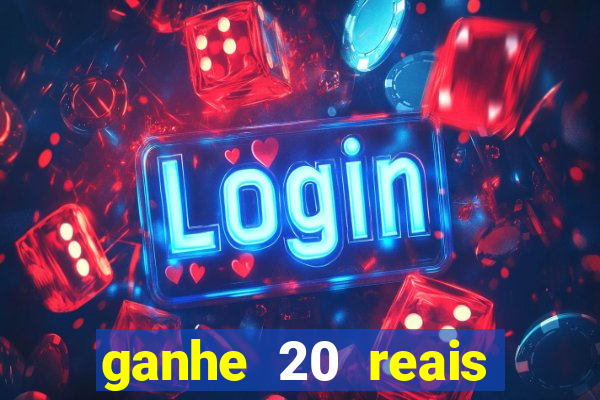 ganhe 20 reais para apostar cassino