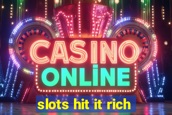 slots hit it rich