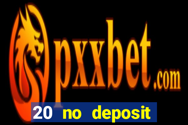 20 no deposit casino bonus