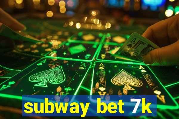 subway bet 7k