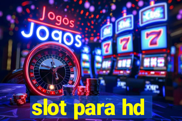 slot para hd