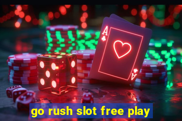 go rush slot free play