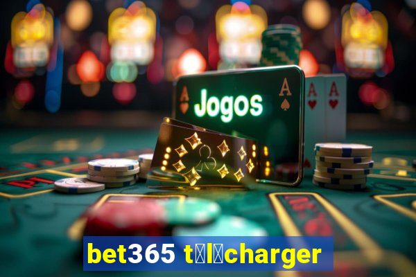 bet365 t茅l茅charger