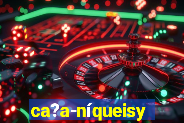 ca?a-níqueisy