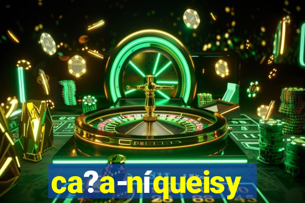 ca?a-níqueisy