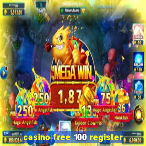 casino free 100 register