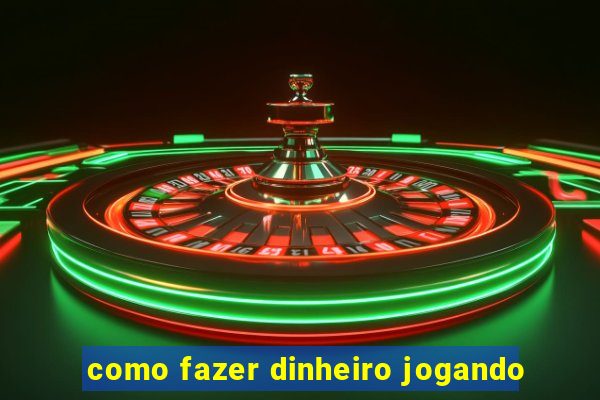 como fazer dinheiro jogando