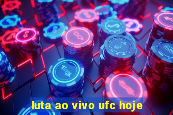 luta ao vivo ufc hoje