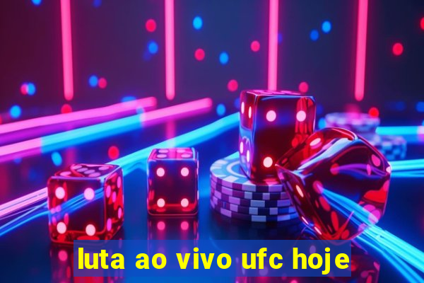 luta ao vivo ufc hoje