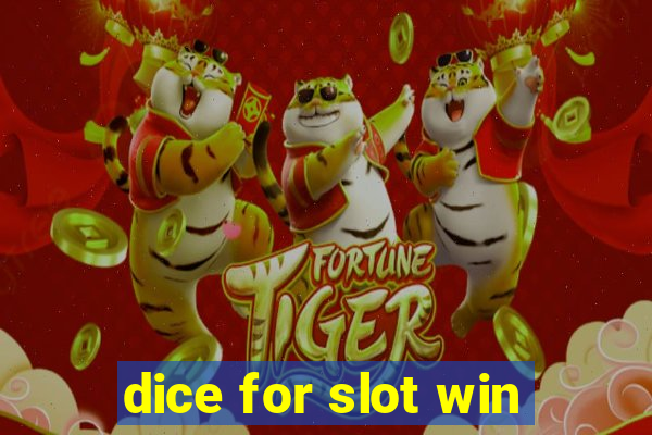 dice for slot win