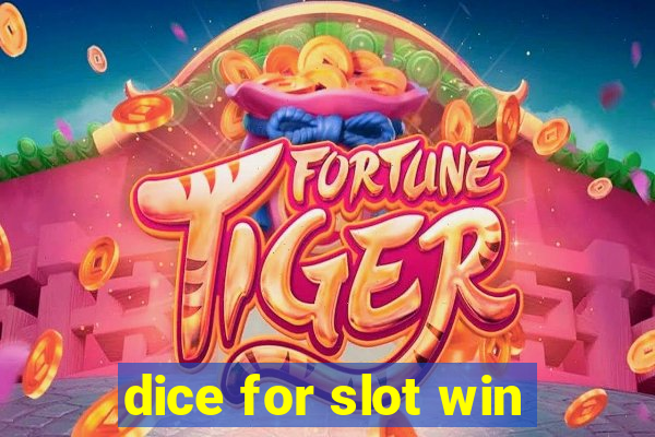 dice for slot win