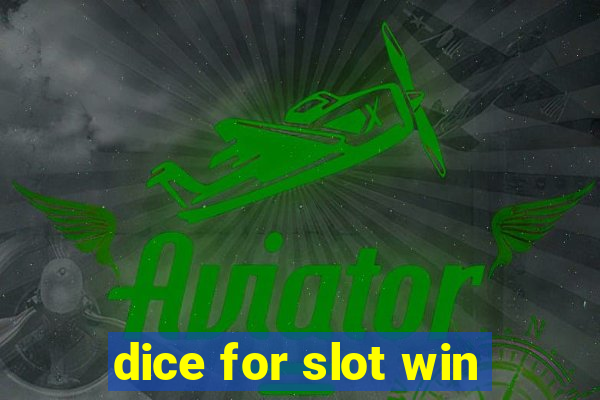 dice for slot win