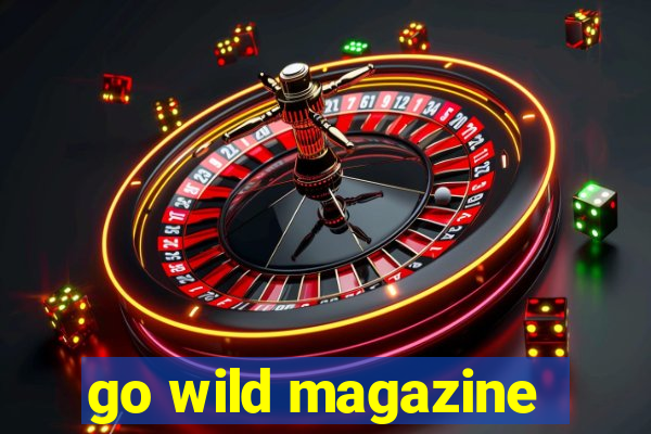 go wild magazine