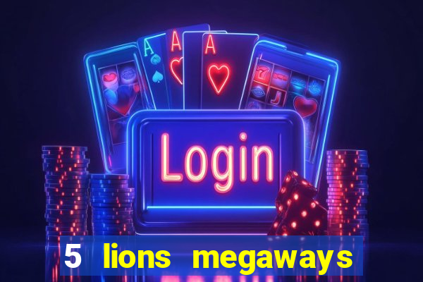 5 lions megaways slot online