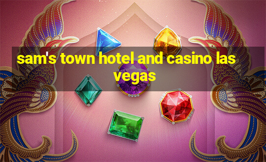 sam's town hotel and casino las vegas