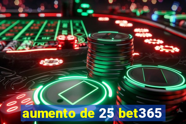 aumento de 25 bet365