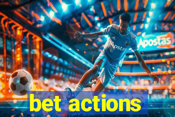 bet actions