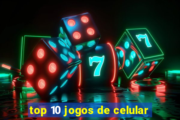 top 10 jogos de celular