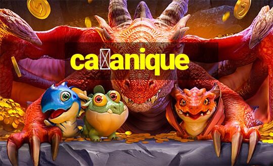 ca莽anique