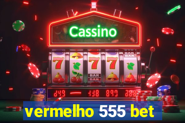 vermelho 555 bet