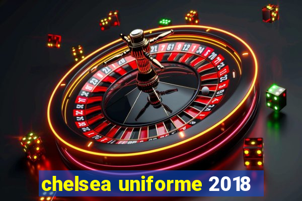 chelsea uniforme 2018