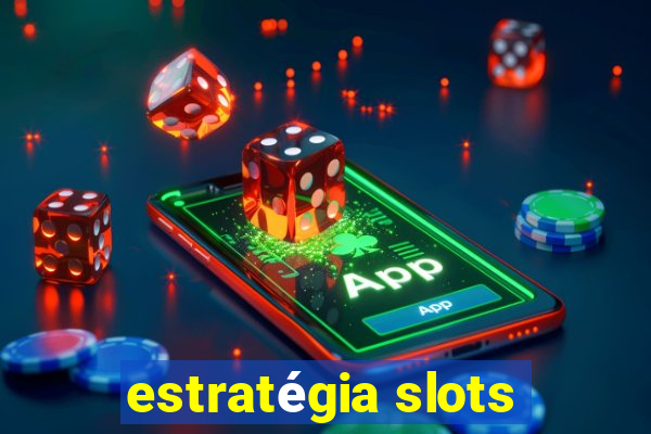 estratégia slots