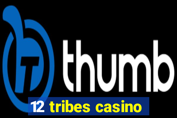 12 tribes casino