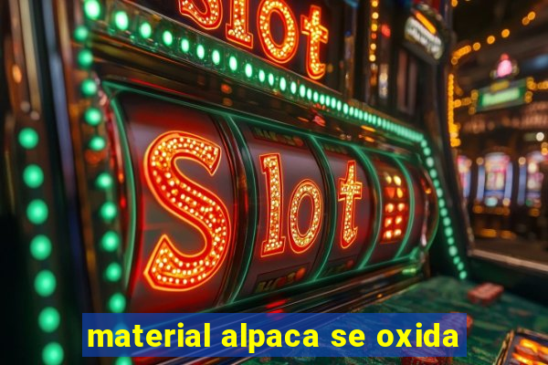 material alpaca se oxida