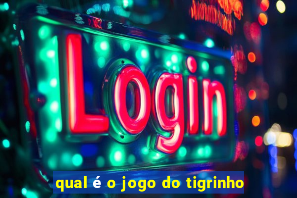 qual é o jogo do tigrinho