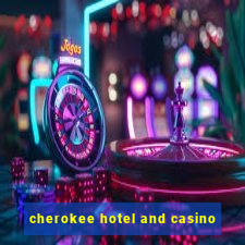 cherokee hotel and casino