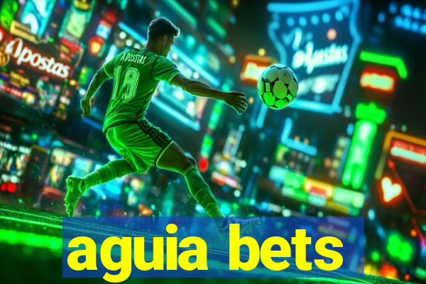 aguia bets