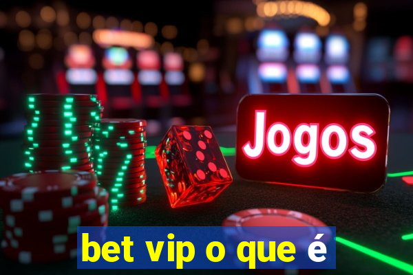 bet vip o que é