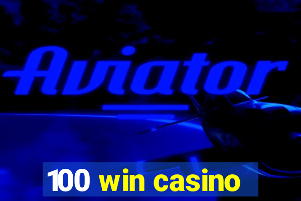 100 win casino