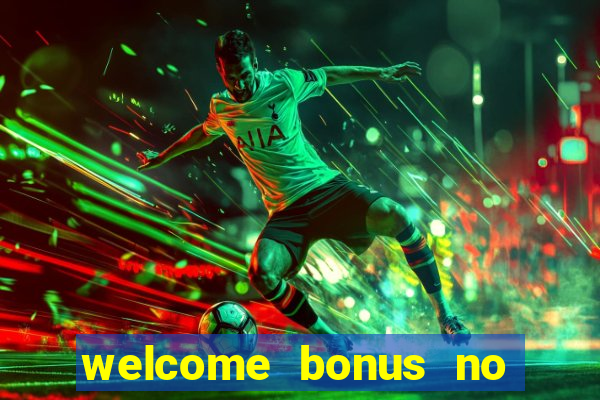 welcome bonus no deposit casinos