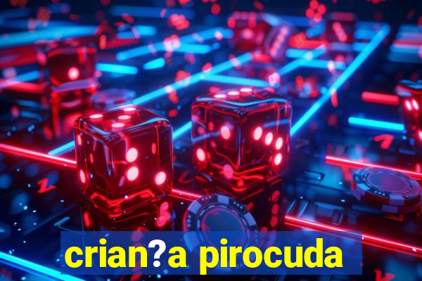 crian?a pirocuda